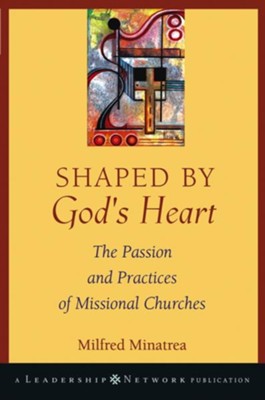 Shaped By God's Heart: The Passion and Practices of Missional Churches - eBook  -     By: Milfred Minatrea
