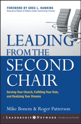 Leading from the Second Chair: Serving Your Church, Fulfilling Your Role, and Realizing Your Dreams - eBook  -     By: Mike Bonem, Roger Patterson
