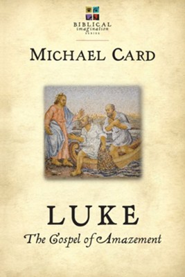 Luke: The Gospel of Amazement - eBook  -     By: Michael Card
