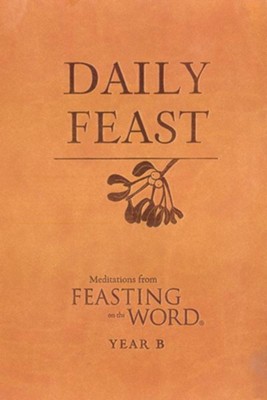 Daily Feast: Meditations from Feasting on the Word, Year B - eBook  -     Edited By: Elizabeth F. Caldwell
    By: Kathleen Long Bostrom
