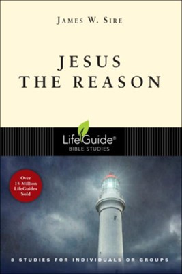 Jesus the Reason, LifeGuide Seeker Bible Study   -     By: James W. Sire
