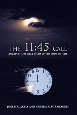 The 11:45 Call: An Expository Bible Study of the Book of Jude - eBook  -     By: Joel F. Blakely, Brenda Klutz Blakely
