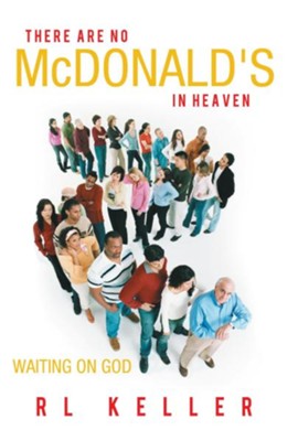 There Are No McDonald's in Heaven: Waiting on God - eBook   -     By: R.L. Keller
