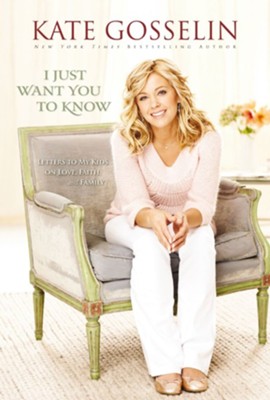 I Just Want You to Know: Letters to My Kids on Love, Faith, and Family - eBook  -     By: Kate Gosselin
