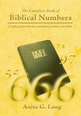 The Complete Book of Biblical Numbers: A Listing of the Numbers and their Location in the Bible - eBook  -     By: Anita Long

