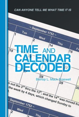 Time and Calendar Decoded: Can Anyone Tell Me What Time It Is - eBook  -     By: Bishop L. Mack Braswell
