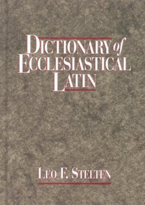 Dictionary of Ecclesiastical Latin   -     By: Leo Stelten
