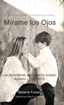 Mirame los Ojos: Los desordenes del espectro autista: Autismo y PDD-NOS - eBook  -     By: Melanie Fowler
