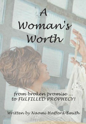 A Woman's Worth: ....from broken promise to FULFILLED PROPHECY!!!! - eBook  -     By: Naomi HaffordSmith
