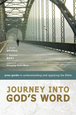 Journey into God's Word: Your Guide to Understanding and Applying the Bible / Abridged - eBook  -     By: J. Scott Duvall, J. Daniel Hays
