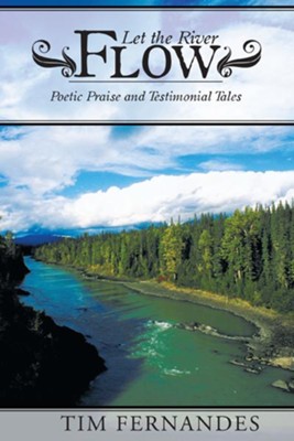 Let the River Flow: Poetic Praise and Testimonial Tales - eBook  -     By: Tim Fernandes
