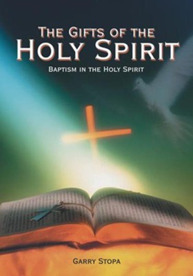 The Gifts of the Holy Spirit: Baptism in the Holy Spirit - eBook  -     By: Garry Stopa
