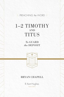 1-2 Timothy and Titus (ESV Edition): To Guard the Deposit - eBook  -     By: R. Kent Hughes, Bryan Chapell
