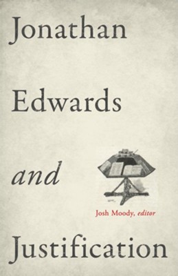 Jonathan Edwards and Justification - eBook  -     Edited By: Josh Moody
    By: Douglas A. Sweeney, Samuel T. Logan Jr.
