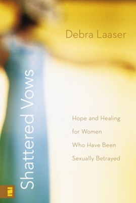 Shattered Vows: Hope and Healing for Women Who Have Been Sexually Betrayed - eBook  -     By: Debra Laaser
