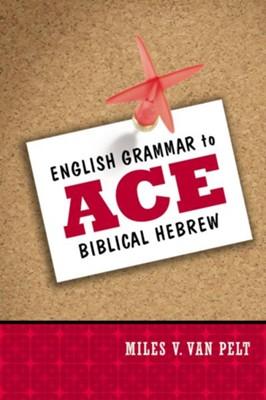 English Grammar to Ace Biblical Hebrew  -     By: Miles V. Van Pelt
