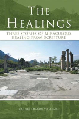 The Healings: Three Stories of Miraculous Healing from Scripture - eBook  -     By: Lonnie-Sharon Williams
