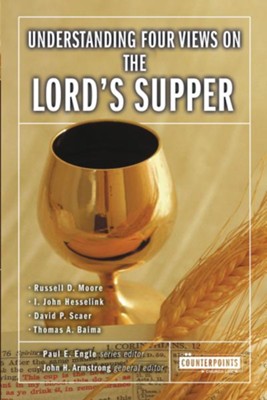 Understanding Four Views on the Lord's Supper - eBook  -     By: John H. Armstrong, Paul E. Engle, Russell D. Moore
