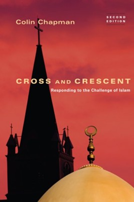 Cross and Crescent: Responding to the Challenge of Islam / Revised - eBook  -     By: Colin G. Chapman
