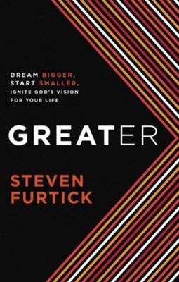 Greater: Dream Bigger. Start Smaller. Ignite God's Vision for Your Life. - eBook  -     By: Steven Furtick
