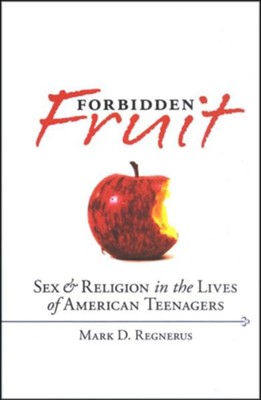 Forbidden Fruit: Sex & Religion in the Lives of American Teenagers  -     By: Mark Regnerus
