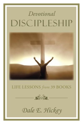 Devotional Discipleship: Life Lessons from 39 books - eBook  -     By: Dale Hickey
