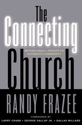 The Connecting Church: Beyond Small Groups to Authentic Community - eBook  -     By: Randy Frazee
