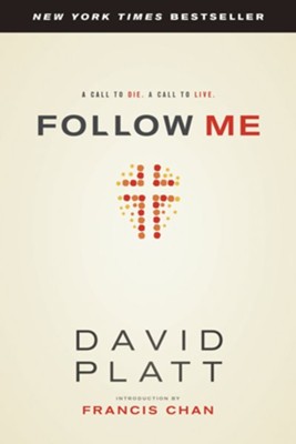 Follow Me: A Call to Die. A Call to Live. - eBook  -     By: David Platt, Francis Chan
