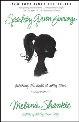 Sparkly Green Earrings: Catching the Light at Every Turn - eBook  -     By: Melanie Shankle
