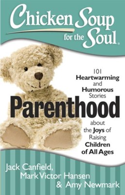 Chicken Soup for the Soul: Parenthood: 101 Heartwarming and Humorous Stories about the Joys of Raising Children of All Ages - eBook  -     By: Jack Canfield, Mark Victor Hansen, Amy Newmark
