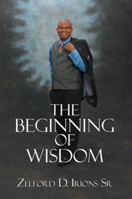 The Beginning of Wisdom - eBook  -     By: Zelford Irions
