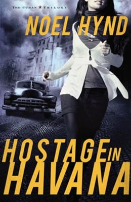 Hostage in Havana, Cuban Trilogy Series #1   -     By: Noel Hynd
