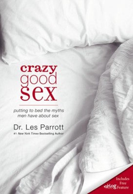 Crazy Good Sex: Putting to Bed the Myths Men Have about Sex - eBook  -     By: Dr. Les Parrott
