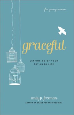 Graceful (For Young Women): Letting Go of Your Try-Hard Life - eBook  -     By: Emily P. Freeman
