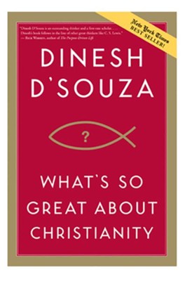 What's So Great About Christianity [Paperback]   -     By: Dinesh D'Souza
