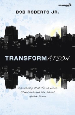 Transformation: Discipleship that Turns Lives, Churches, and the World Upside Down  -     By: Bob Roberts Jr.
