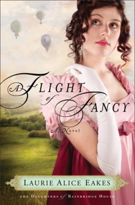 Flight of Fancy, A: A Novel - eBook  -     By: Laurie Alice Eakes
