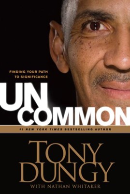 Uncommon: Finding Your Path to Significance   -     By: Tony Dungy, Nathan Whitaker
