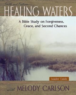 Healing Waters - Leader Guide: A Bible Study on Forgiveness, Grace and Second Chances with Melody Carlson - eBook  -     By: Melody Carlson

