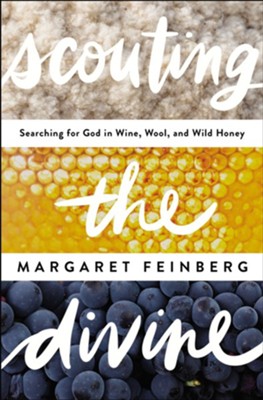 Scouting the Divine: My Search for God in Wine, Wool, and Wild Honey - eBook  -     By: Margaret Feinberg
