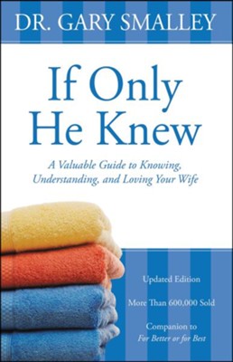 If Only He Knew: Understand Your Wife  -     By: Dr. Gary Smalley
