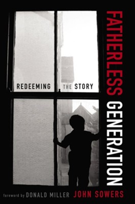 Fatherless Generation: Redeeming the Story  -     By: John Sowers
