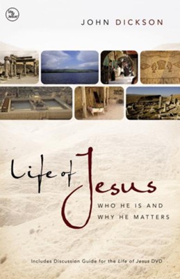 Life of Jesus: Who He Is and Why He Matters  -     By: John Dickson
