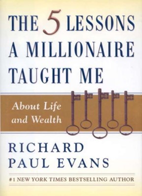 The 5 Lessons a Millionaire Taught Me: About Life and Wealth  -     By: Richard Paul Evans
