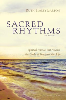Sacred Rhythms Participant's Guide: Spiritual Practices that Nourish Your Soul and Transform Your Life  -     By: Ruth Haley Barton
