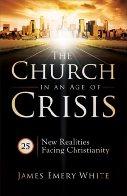 Church in an Age of Crisis, The: 25 New Realities Facing Christianity - eBook  -     By: James Emery White
