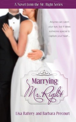 Marrying Mr. Right: Novel # 3 - eBook  -     By: Lisa Raftery, Barbara Precourt
