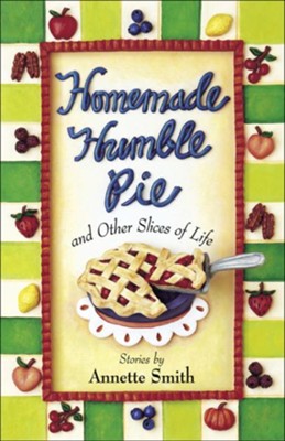 Homemade Humble Pie: and Other Slices of Life - eBook  -     By: Annette Smith
