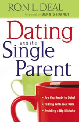 Dating and the Single Parent: * Are You Ready to Date?* Talking With the Kids * Avoiding a Big Mistake* Finding Lasting Love - eBook  -     By: Ron L. Deal
