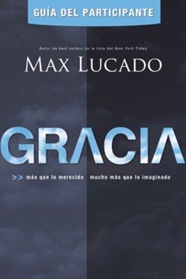 Gracia -Guia del participante: Mas que lo merecido, mucho mas que lo imaginado - eBook  -     By: Max Lucado
